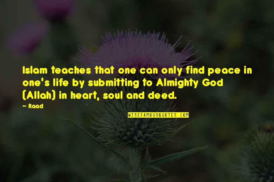Allah In My Heart Quotes By Raad: Islam teaches that one can only find peace Allah In My Heart Quotes By Raad: Islam teaches that one can only find peace
