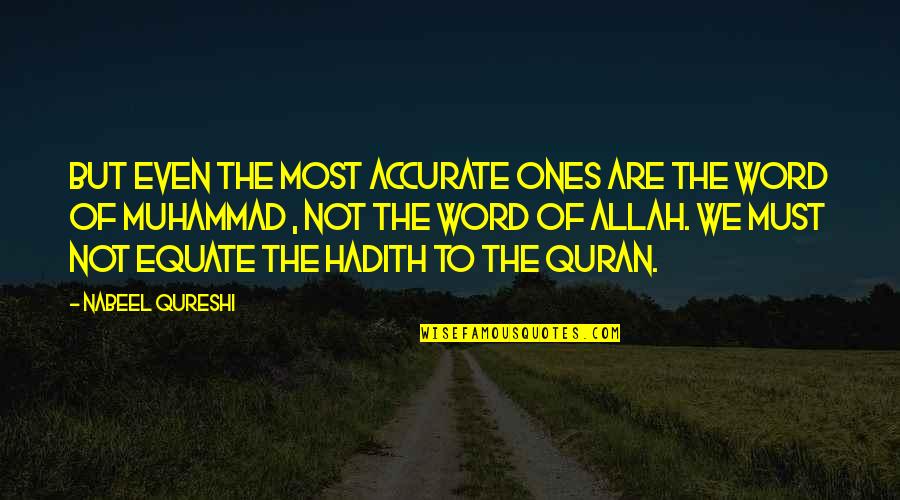Allah In Quran Quotes By Nabeel Qureshi: But even the most accurate ones are the Allah In Quran Quotes By Nabeel Qureshi: But even the most accurate ones are the