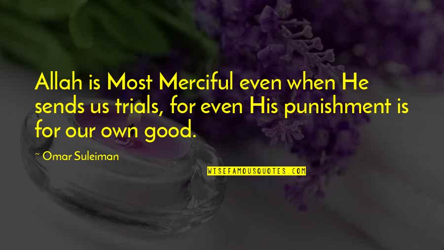 Allah Is Good Quotes By Omar Suleiman: Allah is Most Merciful even when He sends