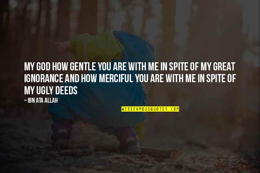 Allah Is Great Quotes By Ibn Ata Allah: My god how gentle you are with me