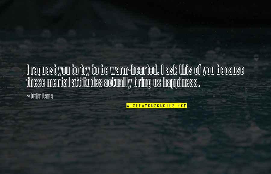 Allah Is Greatest Quotes By Dalai Lama: I request you to try to be warm-hearted. Allah Is Greatest Quotes By Dalai Lama: I request you to try to be warm-hearted.