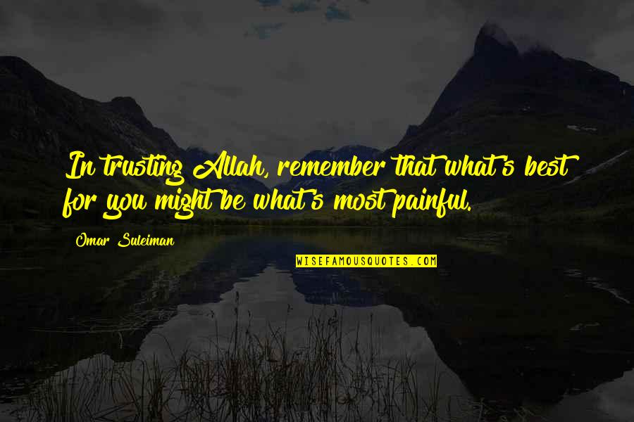 Allah Is Just Quotes By Omar Suleiman: In trusting Allah, remember that what's best for