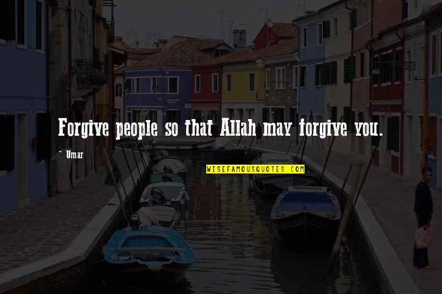 Allah Is Most Forgiving Quotes By Umar: Forgive people so that Allah may forgive you.