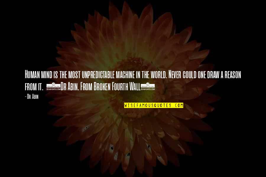 Allah Is My Friend Quotes By Dr. Abin: Human mind is the most unpredictable machine in Allah Is My Friend Quotes By Dr. Abin: Human mind is the most unpredictable machine in