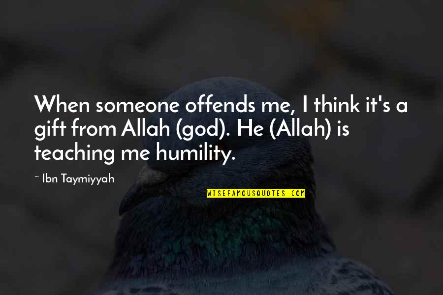 Allah Is My God Quotes By Ibn Taymiyyah: When someone offends me, I think it's a