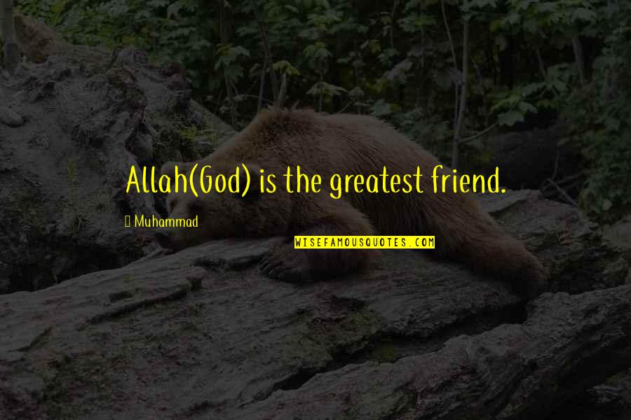 Allah Is My God Quotes By Muhammad: Allah(God) is the greatest friend.