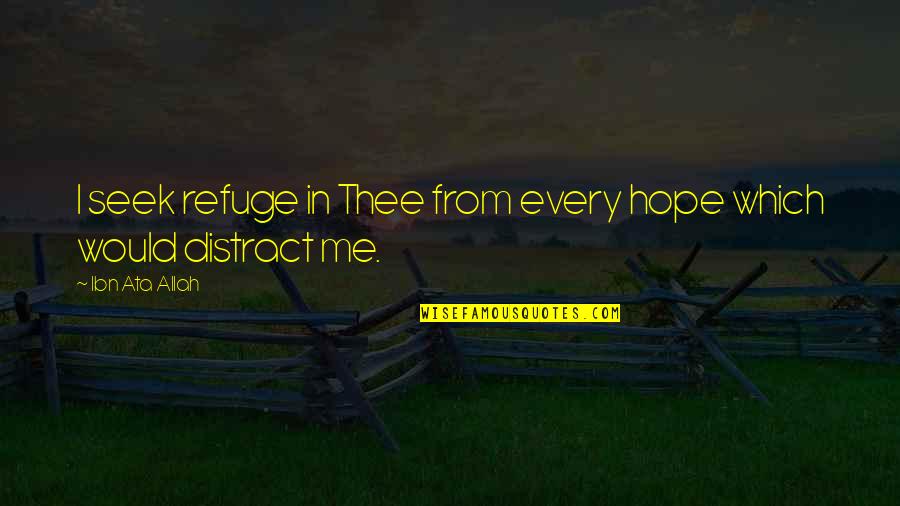 Allah Is My Only Hope Quotes By Ibn Ata Allah: I seek refuge in Thee from every hope