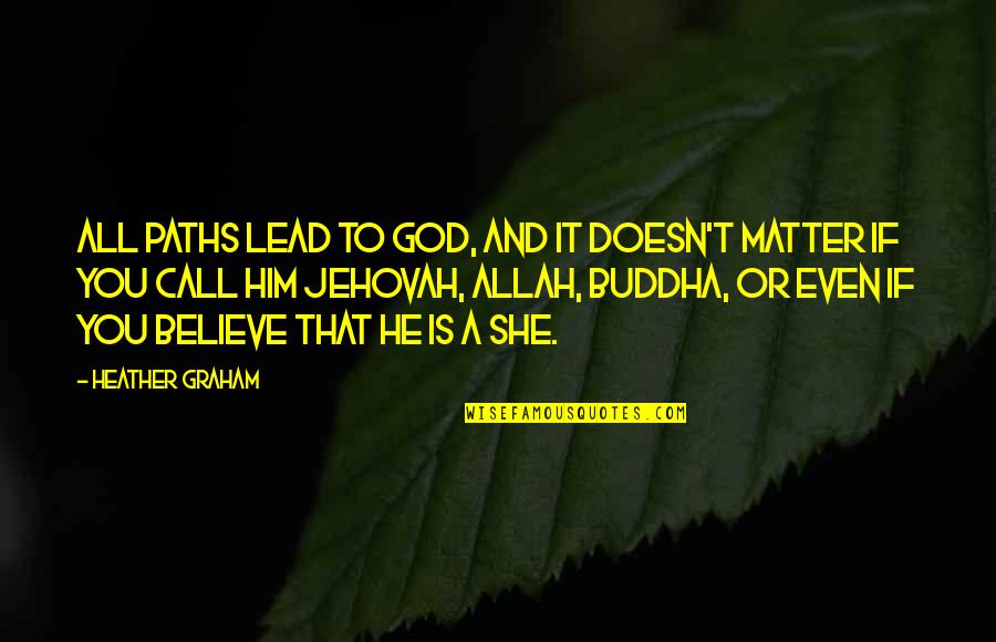 Allah Is Quotes By Heather Graham: All paths lead to God, and it doesn't Allah Is Quotes By Heather Graham: All paths lead to God, and it doesn't