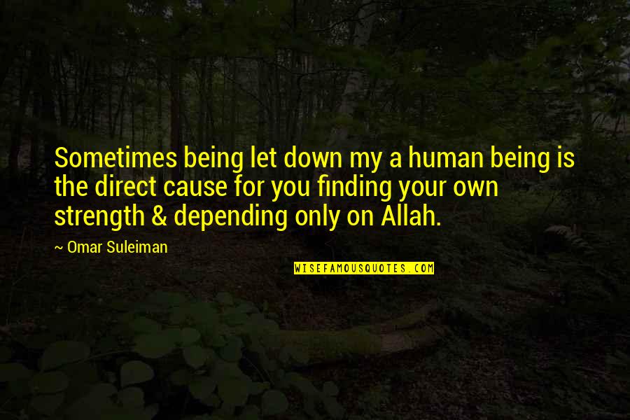Allah Is Quotes By Omar Suleiman: Sometimes being let down my a human being Allah Is Quotes By Omar Suleiman: Sometimes being let down my a human being