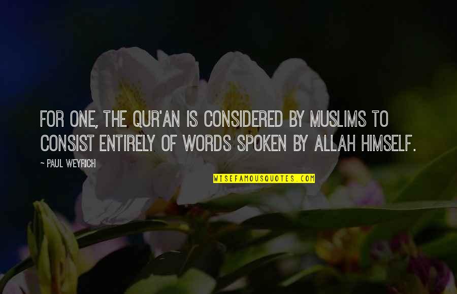 Allah Is Quotes By Paul Weyrich: For one, the Qur'an is considered by Muslims Allah Is Quotes By Paul Weyrich: For one, the Qur'an is considered by Muslims