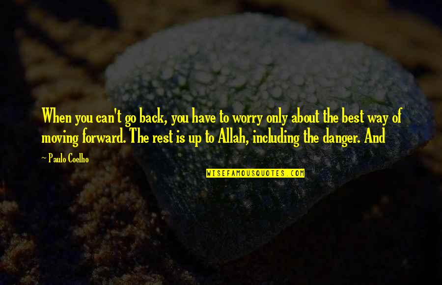 Allah Is Quotes By Paulo Coelho: When you can't go back, you have to Allah Is Quotes By Paulo Coelho: When you can't go back, you have to