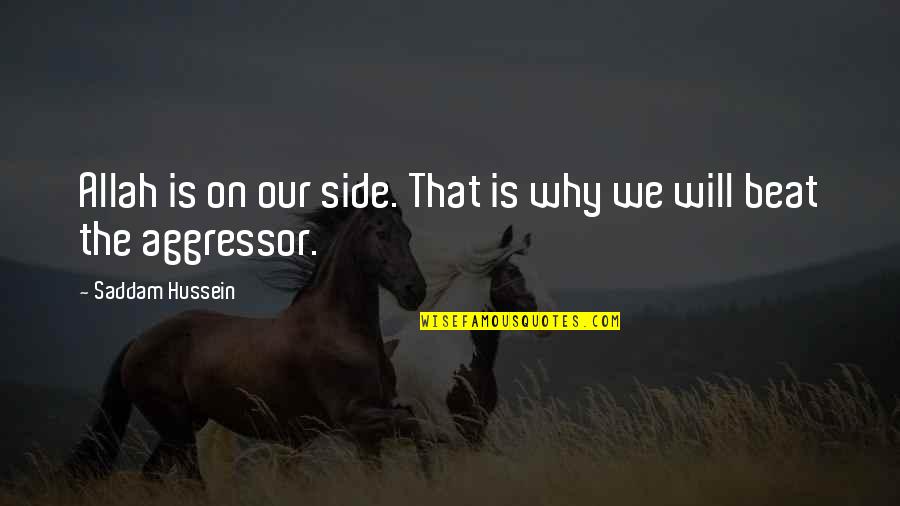Allah Is Quotes By Saddam Hussein: Allah is on our side. That is why Allah Is Quotes By Saddam Hussein: Allah is on our side. That is why