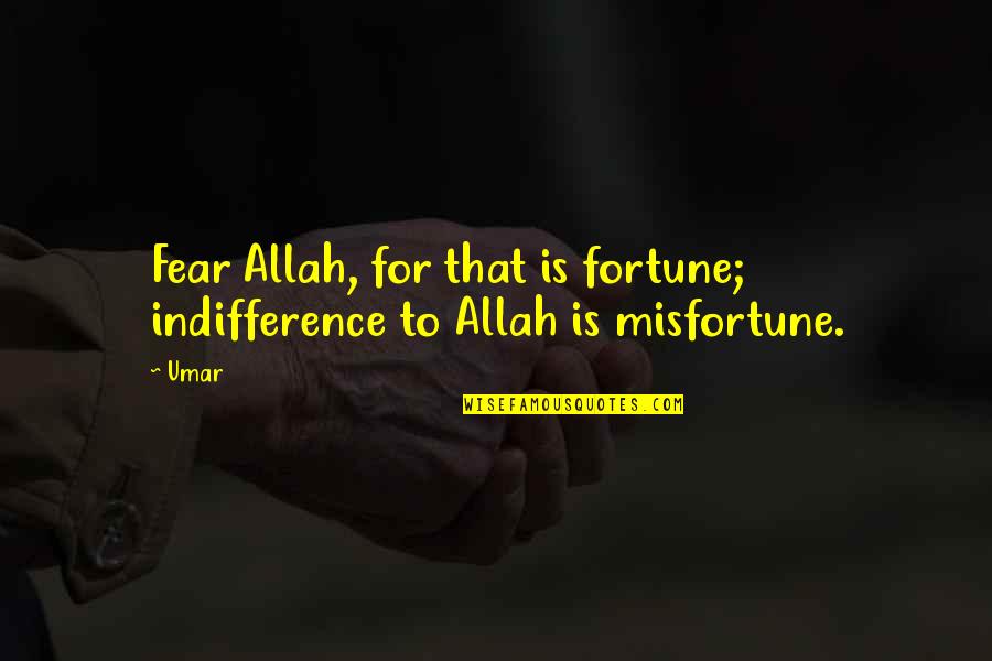 Allah Is Quotes By Umar: Fear Allah, for that is fortune; indifference to