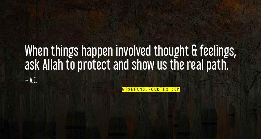 Allah Is There Quotes By A.E.: When things happen involved thought & feelings, ask