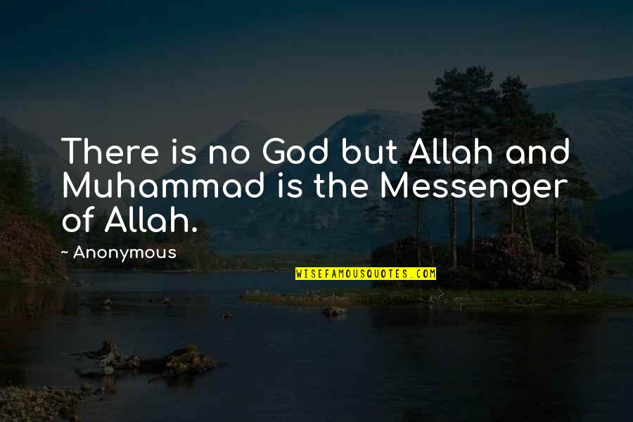 Allah Is There Quotes By Anonymous: There is no God but Allah and Muhammad