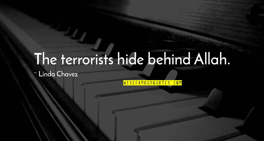 Allah Is There Quotes By Linda Chavez: The terrorists hide behind Allah.