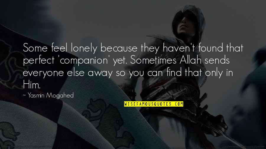 Allah Is There Quotes By Yasmin Mogahed: Some feel lonely because they haven't found that