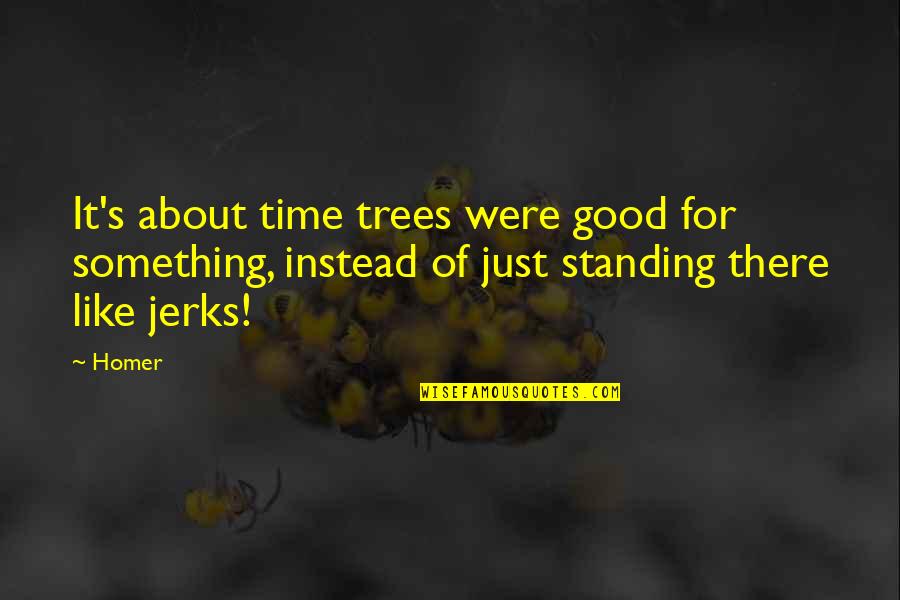 Allah Ka Shukar Hai Quotes By Homer: It's about time trees were good for something,