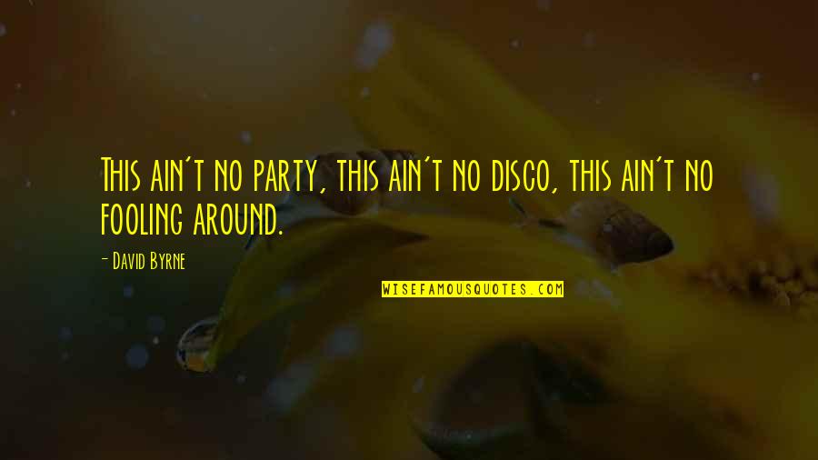 Allah Ka Zikr Quotes By David Byrne: This ain't no party, this ain't no disco,
