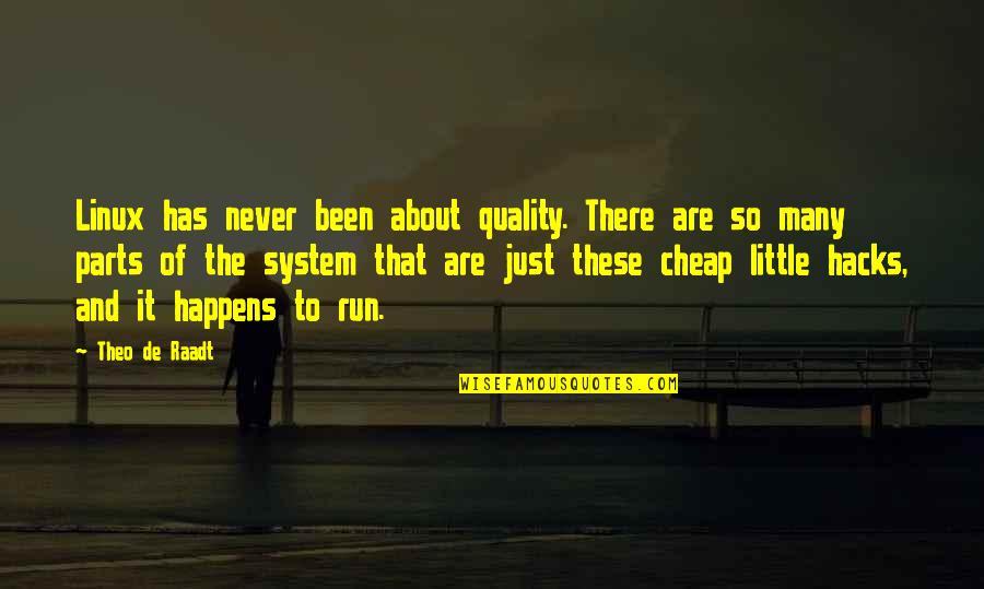 Allah Ki Qudrat Quotes By Theo De Raadt: Linux has never been about quality. There are