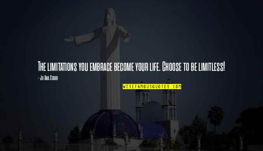 Allah Ki Tareef Quotes By Jo Ana Starr: The limitations you embrace become your life. Choose