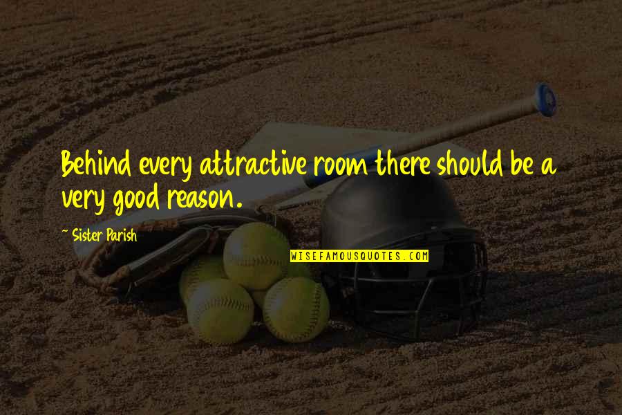 Allah Ki Tareef Quotes By Sister Parish: Behind every attractive room there should be a