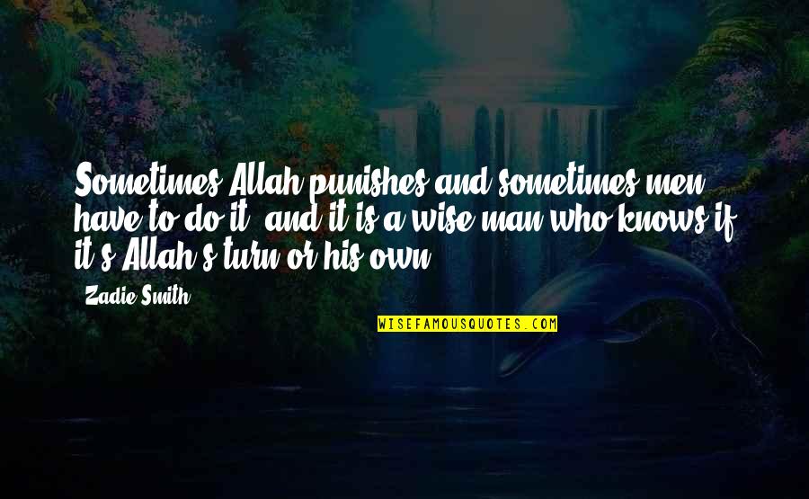 Allah Knows Best For Us Quotes By Zadie Smith: Sometimes Allah punishes and sometimes men have to