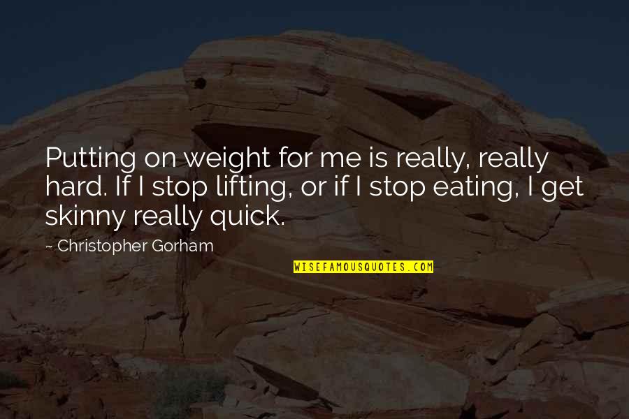 Allah Knows Quotes By Christopher Gorham: Putting on weight for me is really, really