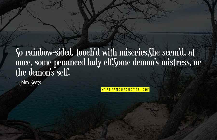 Allah Merciful Quote Quotes By John Keats: So rainbow-sided, touch'd with miseries,She seem'd, at once,