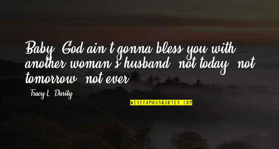 Allah Names Quotes By Tracy L. Darity: Baby, God ain't gonna bless you with another