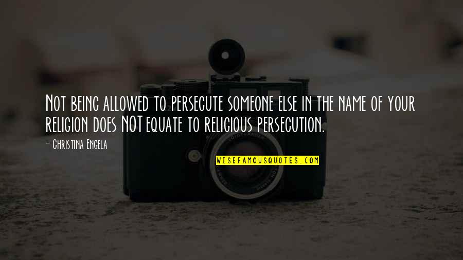 Allah Ne Mujhe Ruswa Kar Diya Quotes By Christina Engela: Not being allowed to persecute someone else in Allah Ne Mujhe Ruswa Kar Diya Quotes By Christina Engela: Not being allowed to persecute someone else in