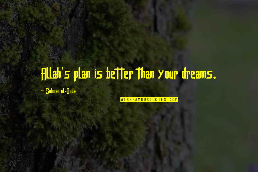Allah Plans Best Quotes By Salman Al-Ouda: Allah's plan is better than your dreams.