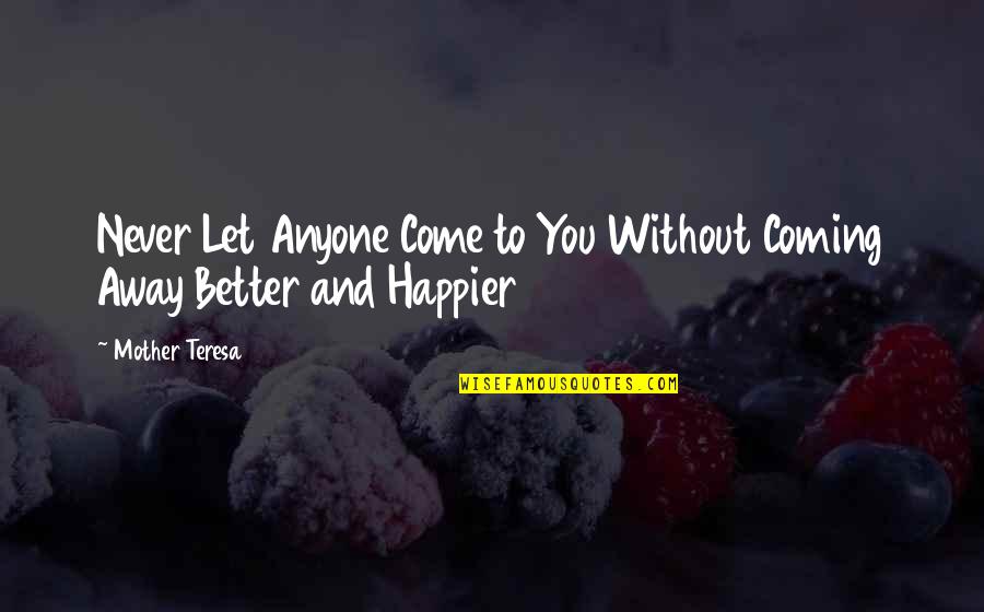 Allah Provides Quotes By Mother Teresa: Never Let Anyone Come to You Without Coming