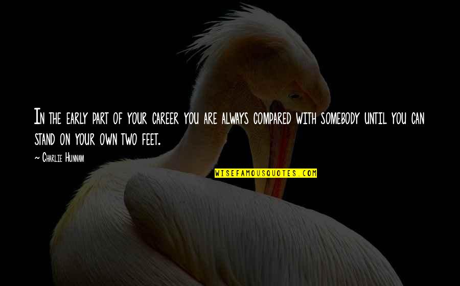 Allah Qadr Quotes By Charlie Hunnam: In the early part of your career you Allah Qadr Quotes By Charlie Hunnam: In the early part of your career you