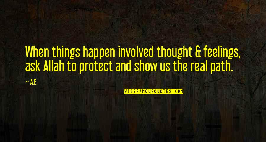 Allah Quotes Quotes By A.E.: When things happen involved thought & feelings, ask