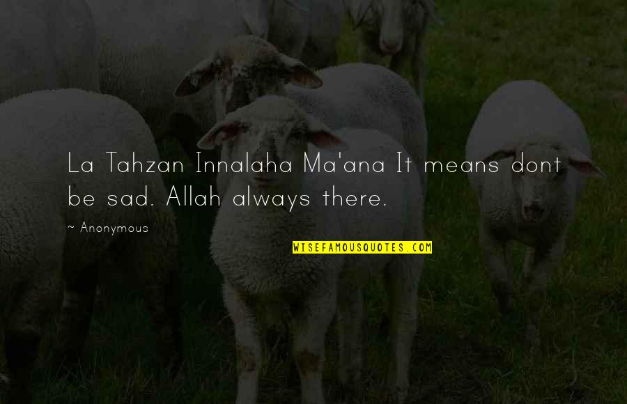 Allah Quotes Quotes By Anonymous: La Tahzan Innalaha Ma'ana It means dont be