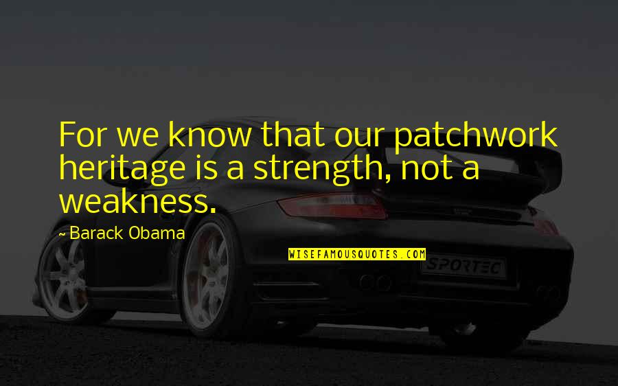Allah Save Us Quotes By Barack Obama: For we know that our patchwork heritage is