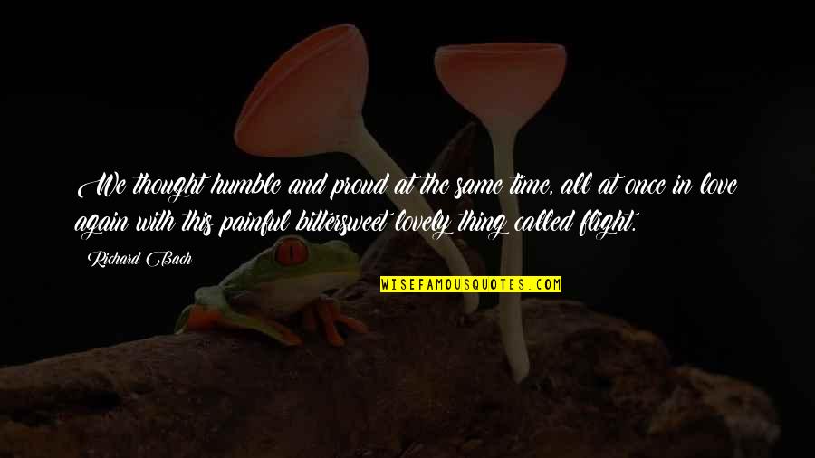 Allah Se Mohabbat Quotes By Richard Bach: We thought humble and proud at the same Allah Se Mohabbat Quotes By Richard Bach: We thought humble and proud at the same