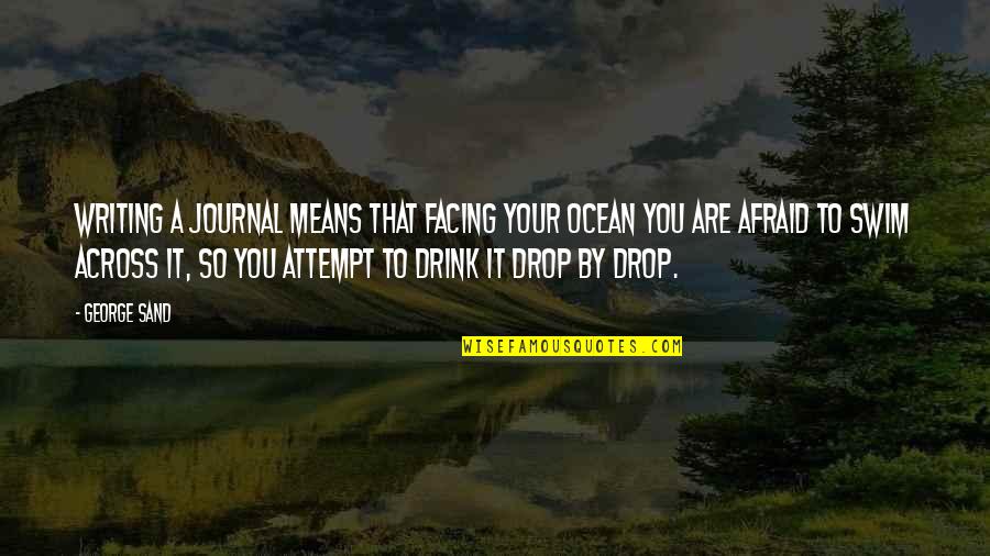 Allah Sebaik Baik Perancang Quotes By George Sand: Writing a journal means that facing your ocean