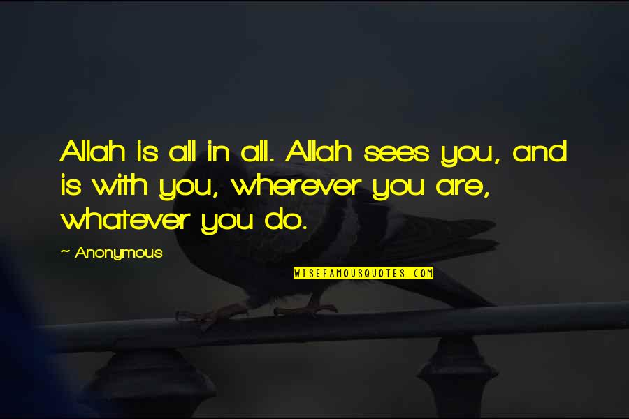 Allah Sees All Quotes By Anonymous: Allah is all in all. Allah sees you,