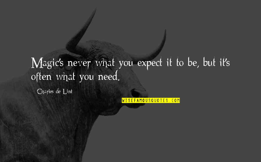 Allah Success Quotes By Charles De Lint: Magic's never what you expect it to be,