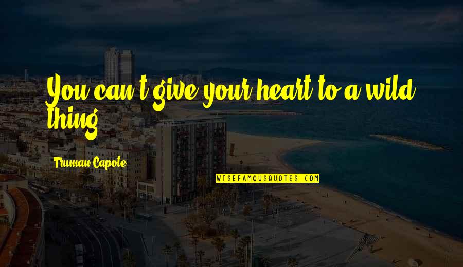 Allah Success Quotes By Truman Capote: You can't give your heart to a wild