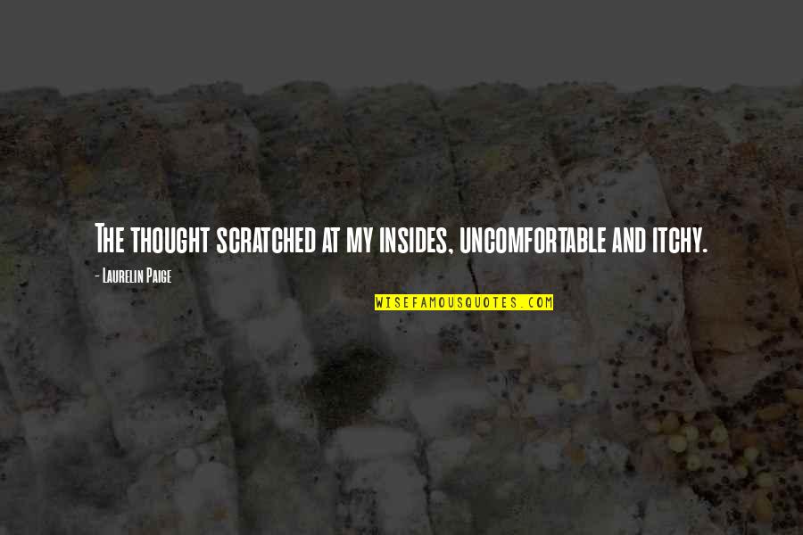 Allah The Sustainer Quotes By Laurelin Paige: The thought scratched at my insides, uncomfortable and