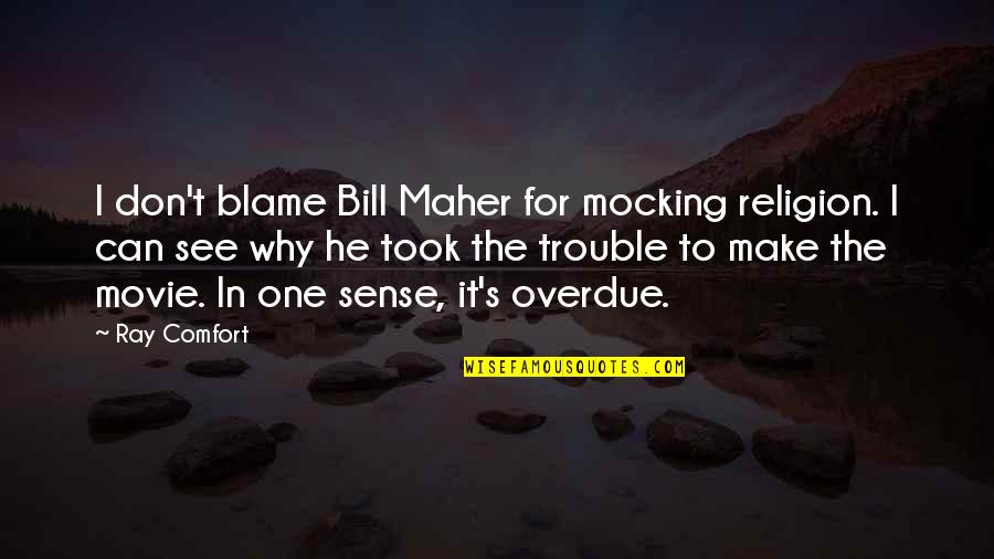 Allah Trust Quotes By Ray Comfort: I don't blame Bill Maher for mocking religion.