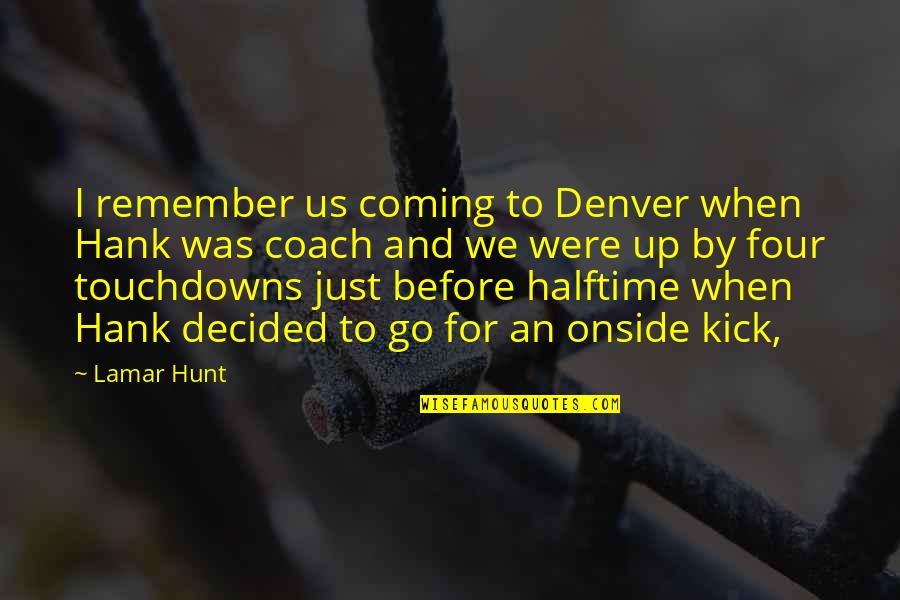 Allah Will Do Justice Quotes By Lamar Hunt: I remember us coming to Denver when Hank