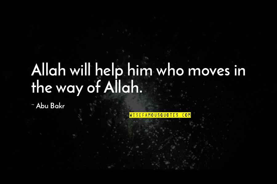 Allah Will Help You Quotes By Abu Bakr: Allah will help him who moves in the