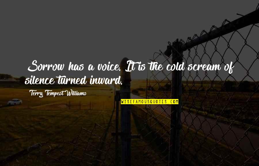 Allah Will Test You Quotes By Terry Tempest Williams: Sorrow has a voice. It is the cold