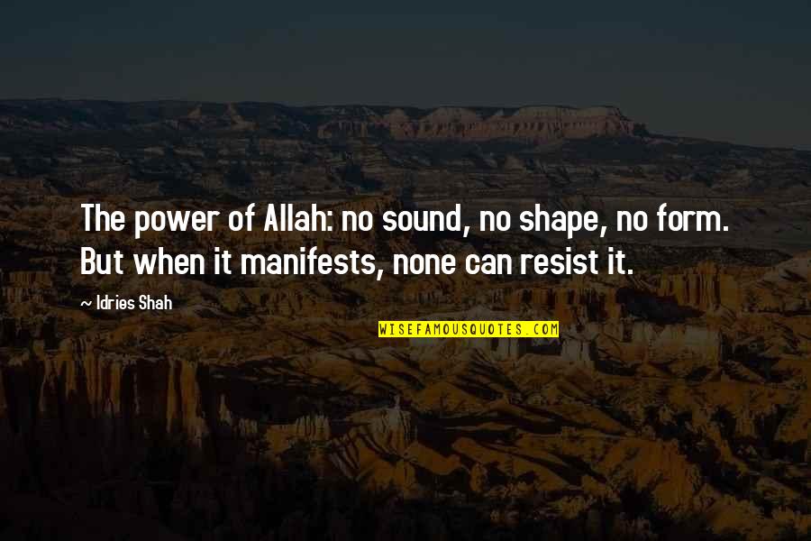 Allah Wisdom Quotes By Idries Shah: The power of Allah: no sound, no shape, Allah Wisdom Quotes By Idries Shah: The power of Allah: no sound, no shape,