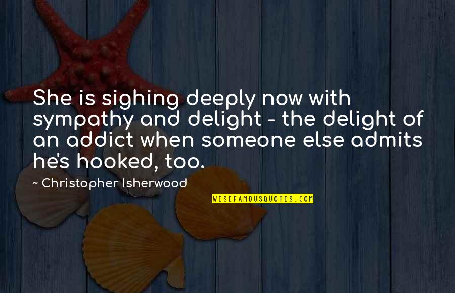 Allah Words Quotes By Christopher Isherwood: She is sighing deeply now with sympathy and Allah Words Quotes By Christopher Isherwood: She is sighing deeply now with sympathy and