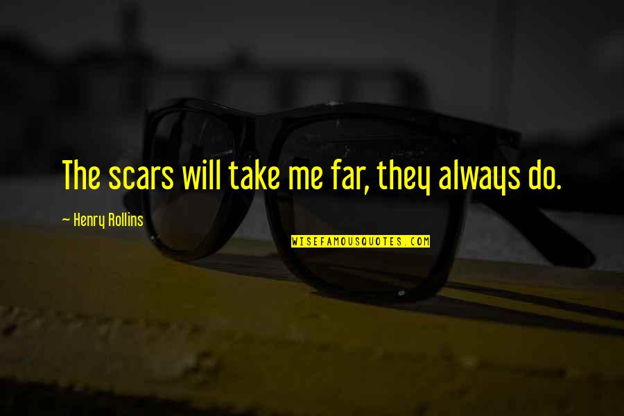 Allah Words Quotes By Henry Rollins: The scars will take me far, they always Allah Words Quotes By Henry Rollins: The scars will take me far, they always